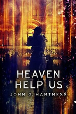 Heaven Help Us by John G. Hartness