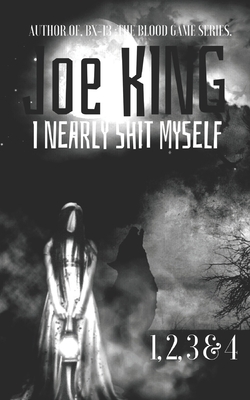 I Nearly Shit Myself 1,2,3 & 4.: A compilation of three short stories to tickle & tease your funny bone! by Joe King