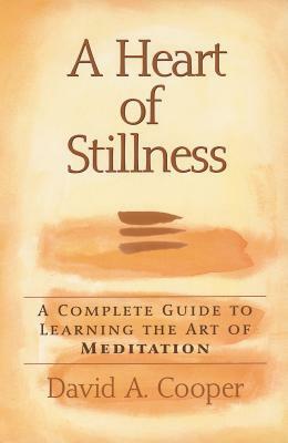 The Heart Of Stillness, the Elements of Spiritual Practice by David A. Cooper