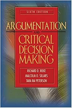 Argumentation and Critical Decision Making by Richard D. Rieke, Malcolm O. Sillars