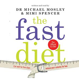 The Fast Diet: The Simple Secret of Intermittent Fasting: Lose Weight, Stay Healthy, Live Longer by Michael Mosley