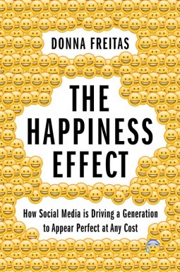 The Happiness Effect: How Social Media Is Driving a Generation to Appear Perfect at Any Cost by Christian Smith, Donna Freitas