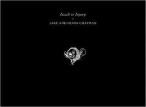 Jake and Dinos Chapman: Insult to Injury by Jake Chapman, Dinos Chapman