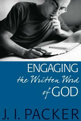 Engaging the Written Word of God by J.I. Packer