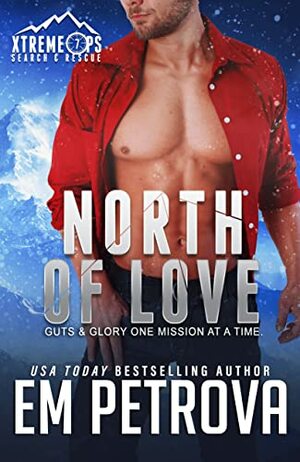 North of Love: Xtreme Ops Search & Rescue Holiday Romance by Em Petrova