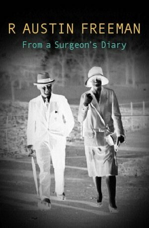 From A Surgeon's Diary by R. Austin Freeman, John J. Pitcairn