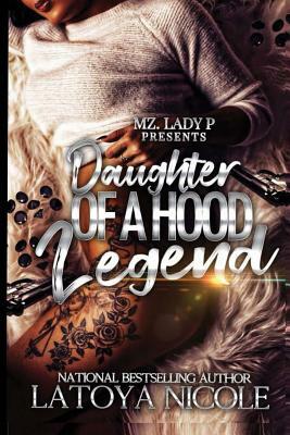 Daughter of a Hood Legend by Latoya Nicole