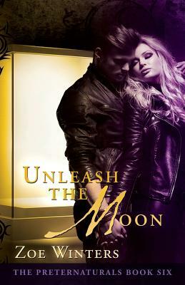 Unleash the Moon (the Preternaturals Book 6) by Zoe Winters