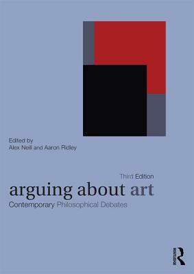 Arguing about Art: Contemporary Philosophical Debates by 