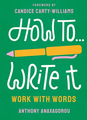 How To Write It: Work With Words by Anthony Anaxagorou