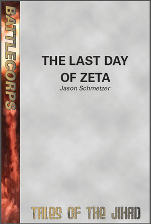 The Last Day of Zeta (BattleTech: Tales of the Jihad) by Jason Schmetzer