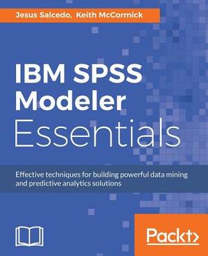 IBM SPSS Modeler Essentials by Keith McCormick, Jesus Salcedo