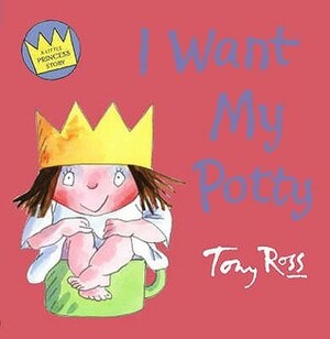 I Want My Potty by Tony Ross