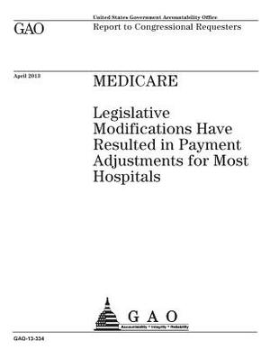 Medicare: legislative modifications have resulted in payment adjustments for most hospitals: report to congressional requesters. by U. S. Government Accountability Office