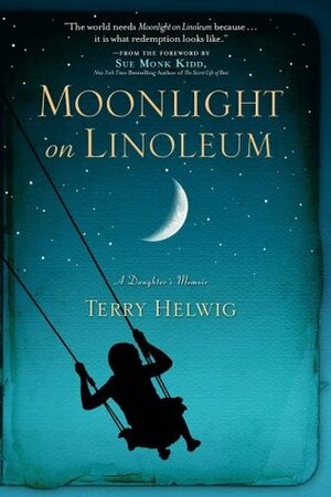 Moonlight on Linoleum: A Daughter's Memoir by Terry Helwig