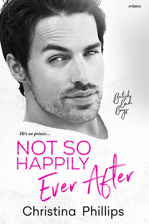 Not So Happily Ever After by Christina Phillips