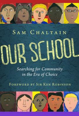 Our School: Searching for Community in the Era of Choice by Sam Chaltain
