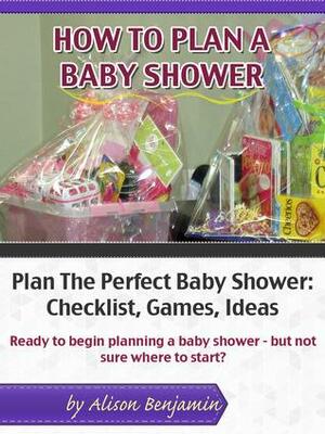 How To Plan A Baby Shower by Alison Benjamin
