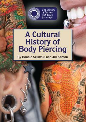 A Cultural History of Body Piercing by Bonnie Szumski