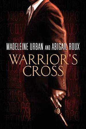 Warrior's Cross by Abigail Roux, Madeleine Urban