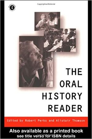 The Oral History Reader by Robert Perks