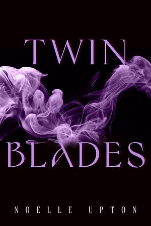 Twin Blades by Noelle Upton