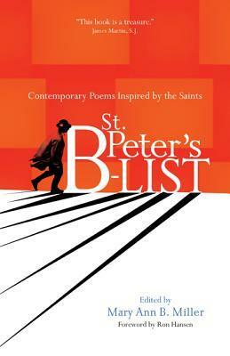 St. Peter's B-List: Contemporary Poems Inspired by the Saints by Ron Hansen, Mary Ann B. Miller