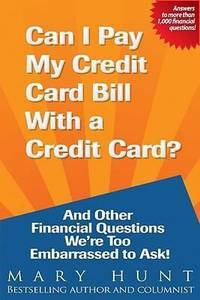 Can I Pay My Credit Card Bill with a Credit Card?: And Other Financial Questions We're Too Embarrassed to Ask! by Mary Hunt