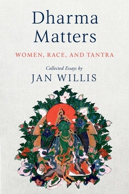 Dharma Matters: Women, Race, and Tantra by Jan Willis