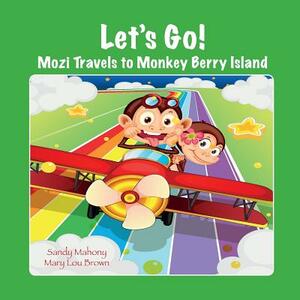 Let's Go! Mozi Travels to Monkey Berry Island by Sandy Mahony, Mary Lou Brown