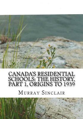 Canada's Residential Schools: The History, Part 1, Origins to 1939: The Final Report of the Truth and Reconciliation Commission of Canada, Volume 1 by Marie Wilson, Wilton Littlechild, Murray Sinclair