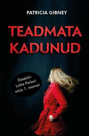 Teadmata kadunud by Patricia Gibney