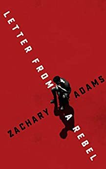 Letter from a Rebel by Zachary Adams