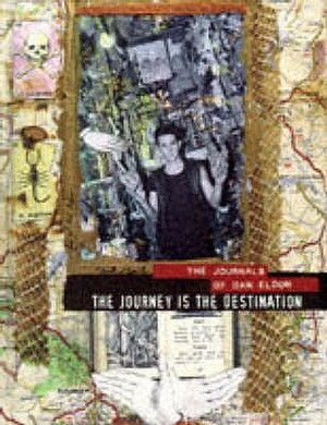 The journey is the destination : the journals of Dan Eldon by Dan Eldon