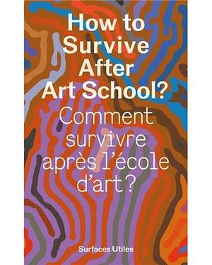 Comment Survivre Après L'école D'art? by OLIVIER. BERTRAND