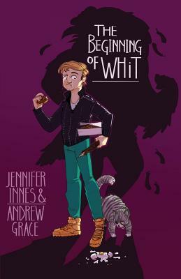 The Beginning of Whit by Jennifer Innes, Andrew Grace