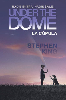 Under the Dome: La Cúpula by Stephen King