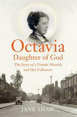 Octavia, Daughter of God: The Story of a Female Messiah and Her Followers by Jane Shaw