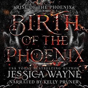 Birth Of The Phoenix by Jessica Wayne
