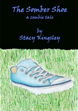 The Somber Shoe (Do Zombies Win Book 3) by Stacy Kingsley