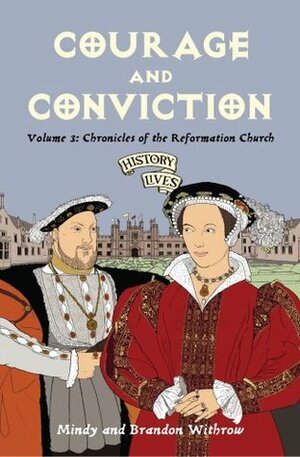 Courage and Conviction: Chronicles of the Reformation Church by Brandon Withrow, Mindy Withrow