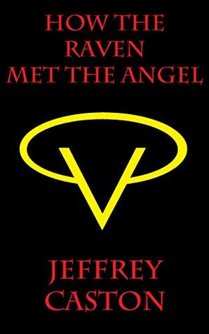How the Raven Met the Angel by Jeffrey Caston