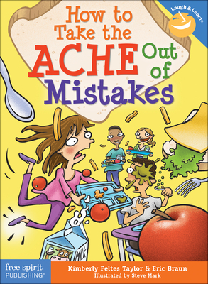 How to Take the Ache Out of Mistakes by Eric Braun, Kimberly Feltes Taylor