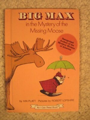 Big Max in the Mystery of the Missing Moose by Kin Platt, Robert Lopshire