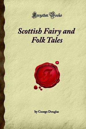 Scottish Fairy and Folk Tales: by George Douglas Brown, George Douglas Brown
