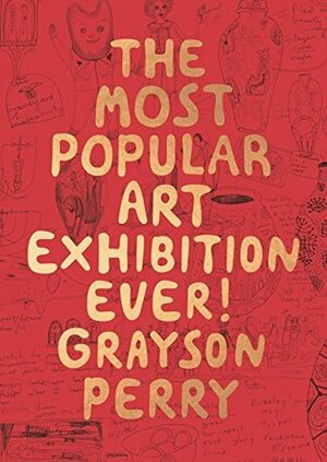 The Most Popular Art Exhibition Ever! by Grayson Perry