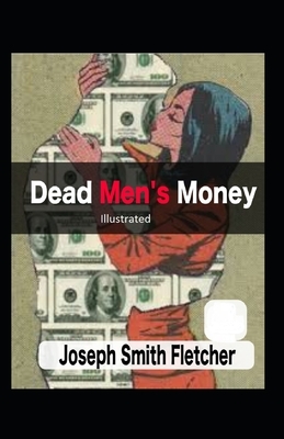 Dead Men's Money Illustrated by Joseph Smith Fletcher