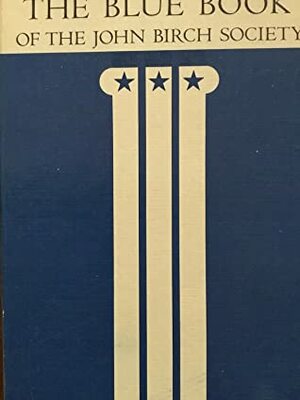 The Blue Book of the John Birch Society by Robert W. Welch Jr.