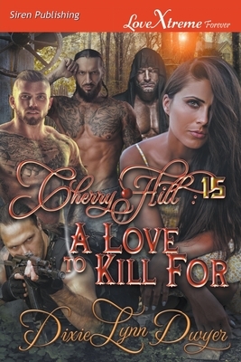 Cherry Hill 15: A Love to Kill For (Siren Publishing LoveXtreme Forever) by Dixie Lynn Dwyer