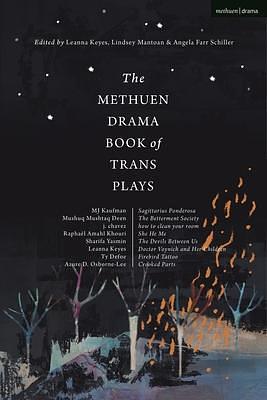 The Methuen Drama Book of Trans Plays: Sagittarius Ponderosa; The Betterment Society; how to clean your room; She He Me; The Devils Between Us; Doctor ... Parts by MJ Kaufman, Ty Defoe, Azure D. Osborne-Lee, Azure D. Osborne-Lee